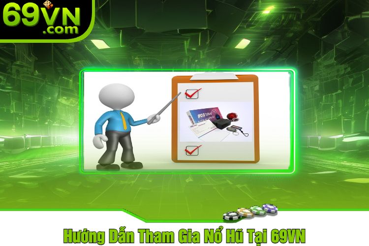 Hướng Dẫn Tham Gia Nổ Hũ Tại 69VN