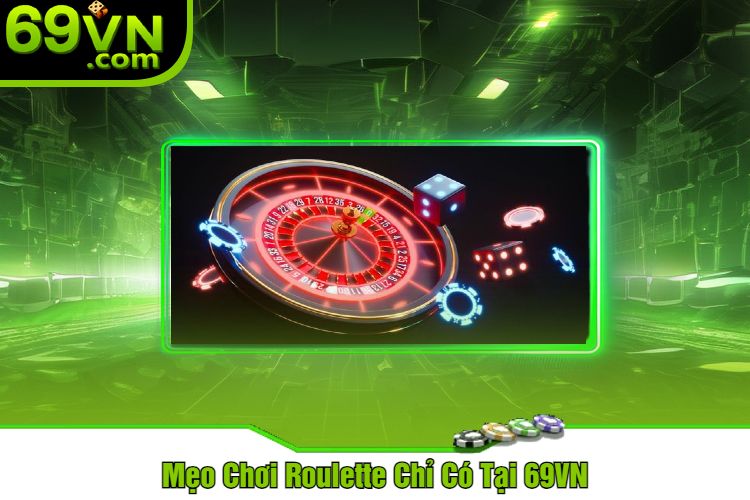 Mẹo Chơi Roulette Chỉ Có Tại 69VN