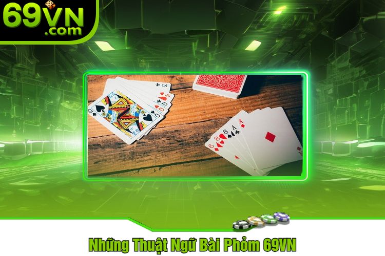 Những Thuật Ngữ Bài Phỏm 69VN