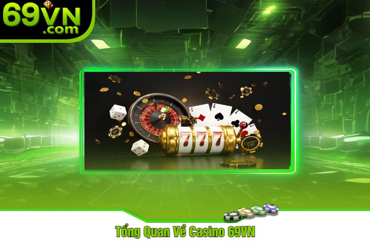 Tổng Quan Về Casino 69VN