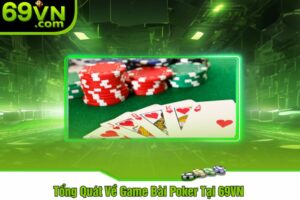 Tổng Quát Về Game Bài Poker Tại 69VN 